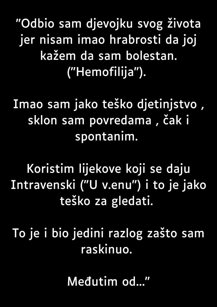 “Odbio sam ljubav svog zivota jer nisam smio da joj kazem da sam bolestan…”