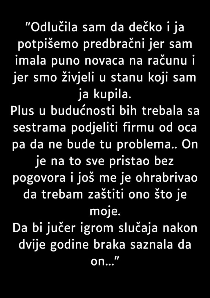 “Odlučila sam da dečkom da potpišem prebračni ugovor jer sam imala mnogo novca i živjeli smo u mom stanu…”